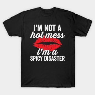 Im Not A Hot Mess Im A Spicy Disaster Sassy Baddie T-Shirt